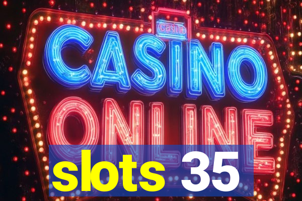 slots 35