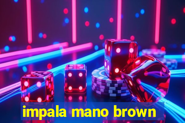 impala mano brown