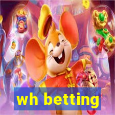 wh betting