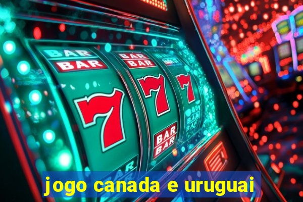 jogo canada e uruguai