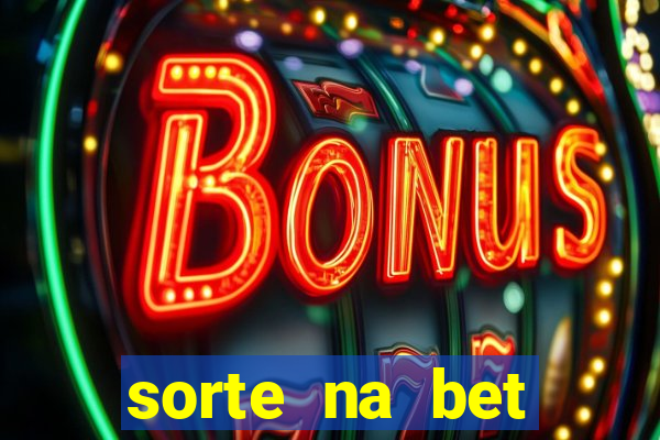 sorte na bet reclame aqui