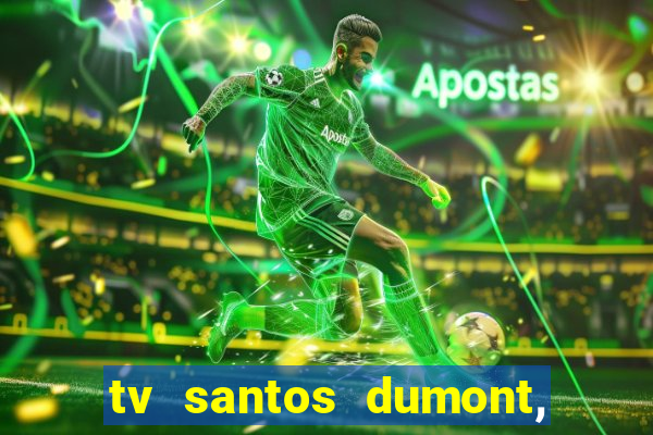 tv santos dumont, 431, centro