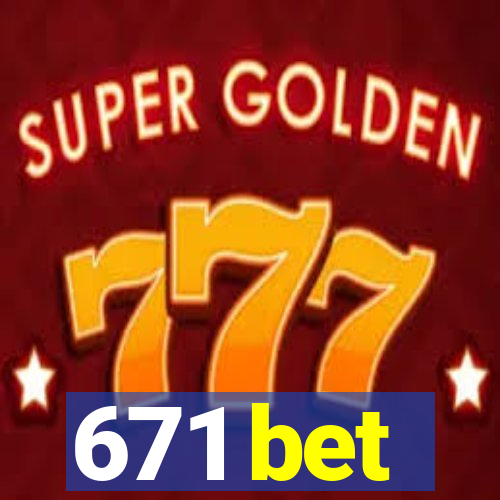 671 bet