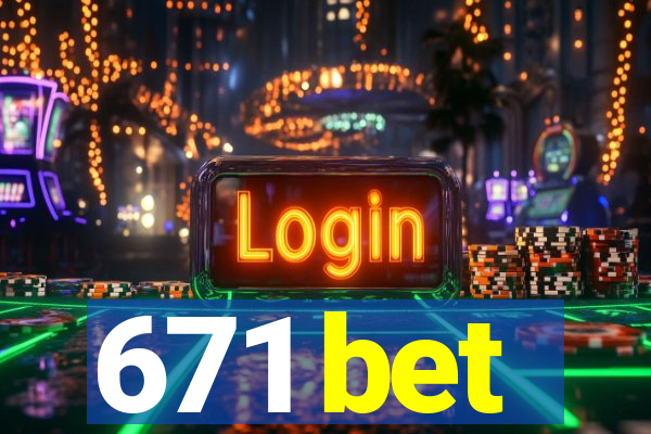 671 bet