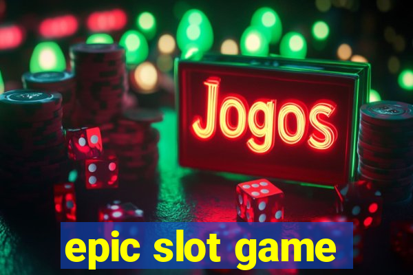 epic slot game