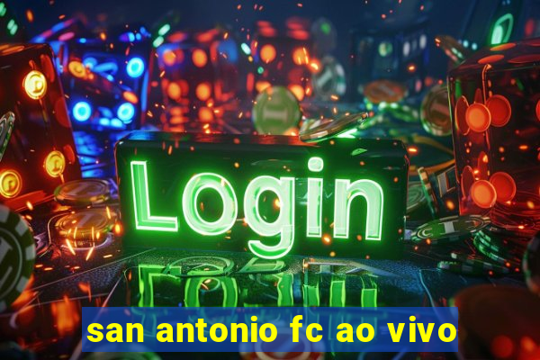 san antonio fc ao vivo