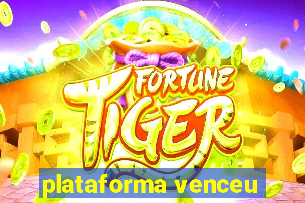 plataforma venceu