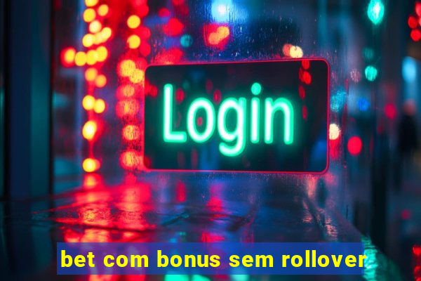 bet com bonus sem rollover