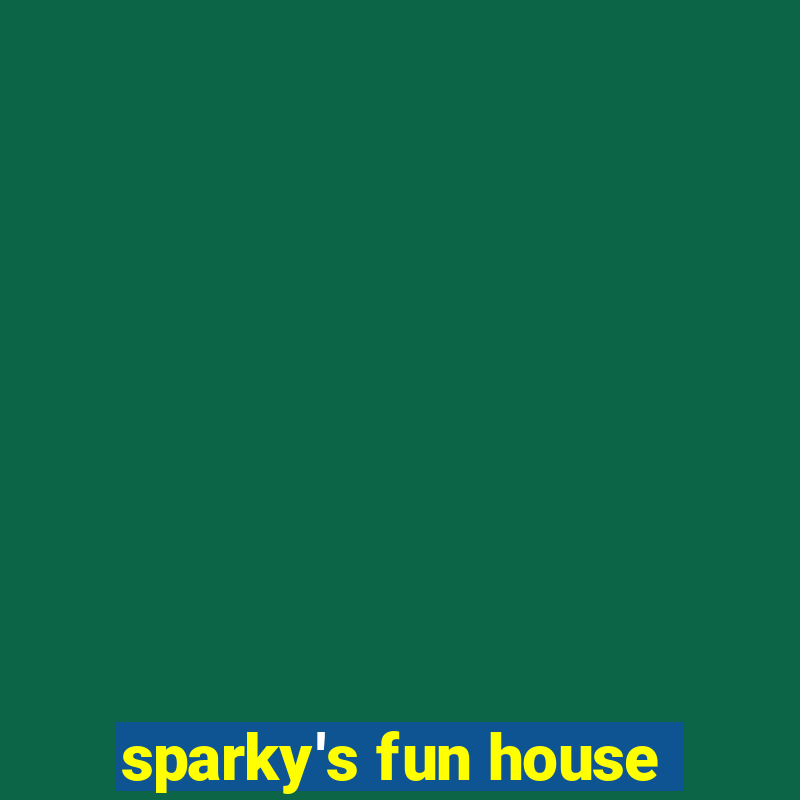 sparky's fun house