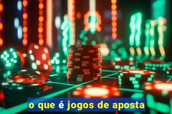 o que é jogos de aposta