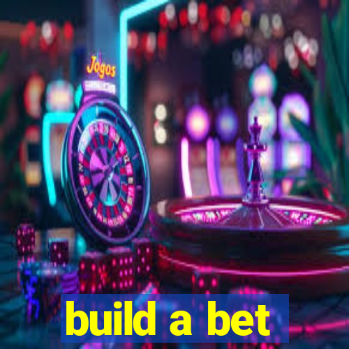 build a bet