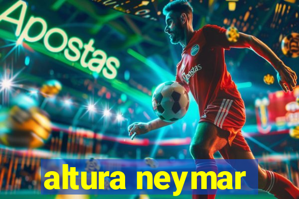 altura neymar