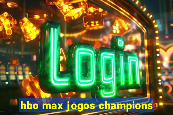 hbo max jogos champions