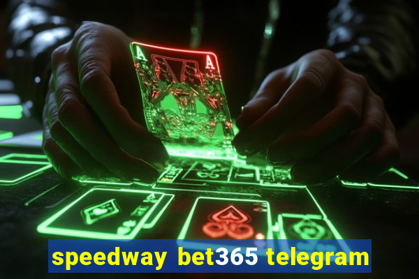 speedway bet365 telegram