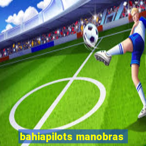 bahiapilots manobras