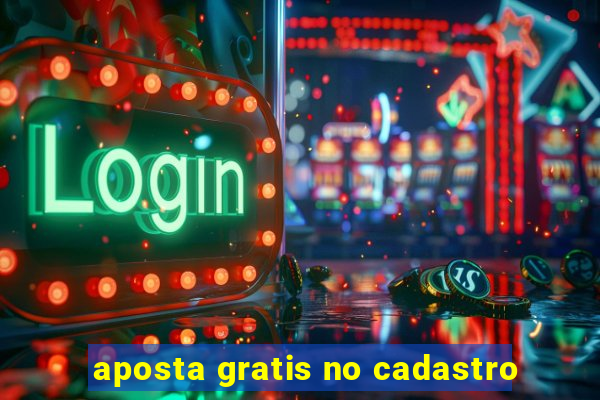 aposta gratis no cadastro