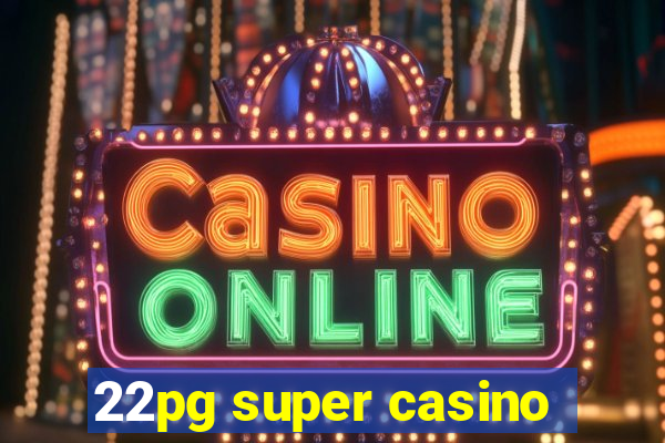 22pg super casino