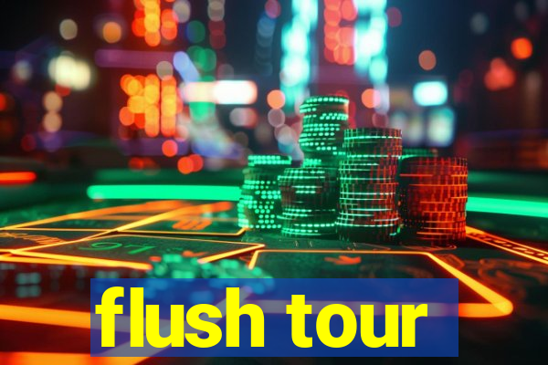 flush tour