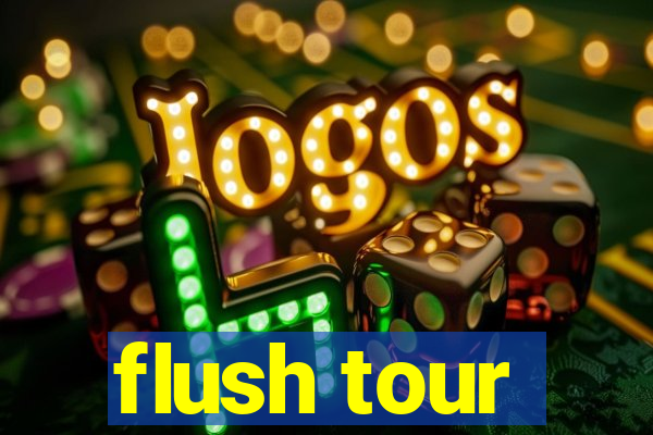 flush tour