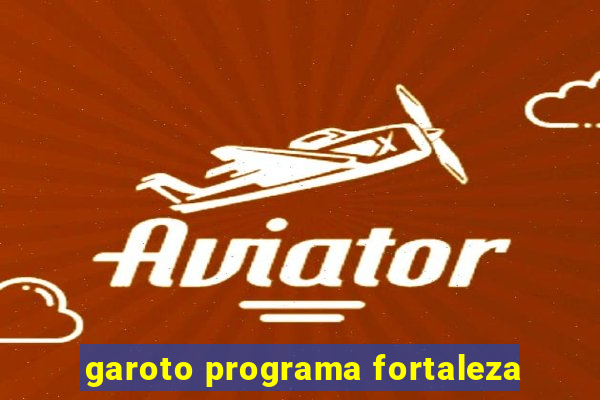 garoto programa fortaleza