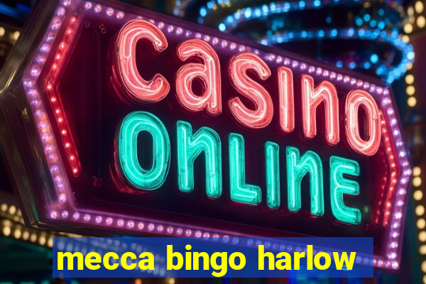 mecca bingo harlow