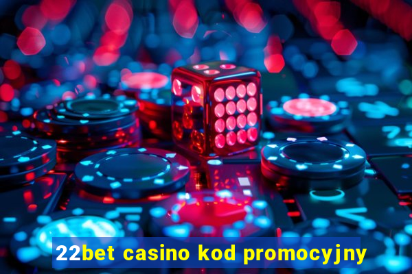 22bet casino kod promocyjny