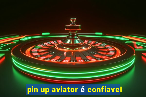 pin up aviator é confiavel