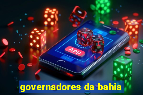 governadores da bahia