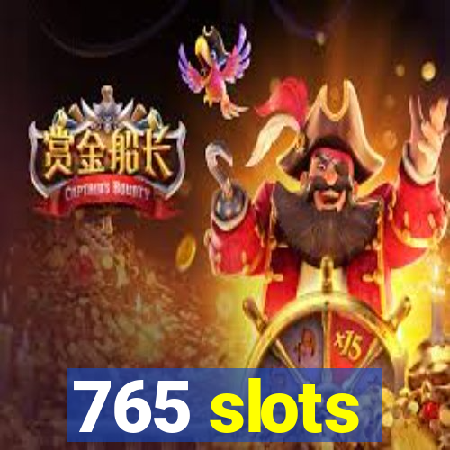 765 slots