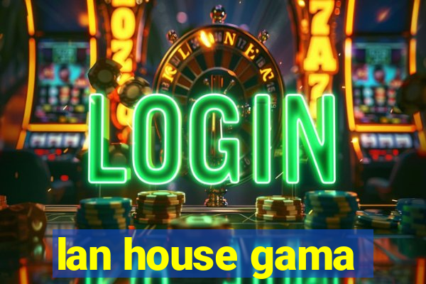 lan house gama