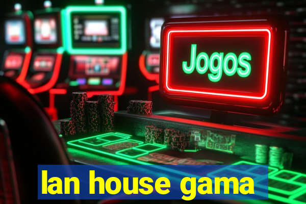 lan house gama