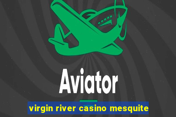 virgin river casino mesquite