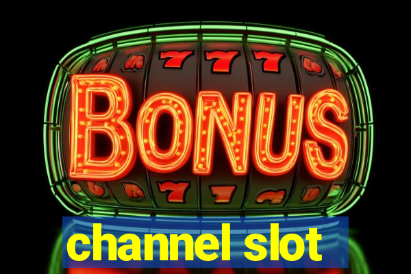 channel slot