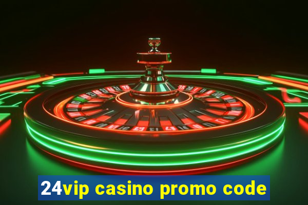 24vip casino promo code