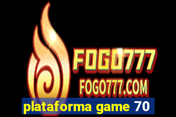 plataforma game 70