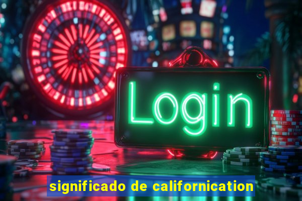 significado de californication