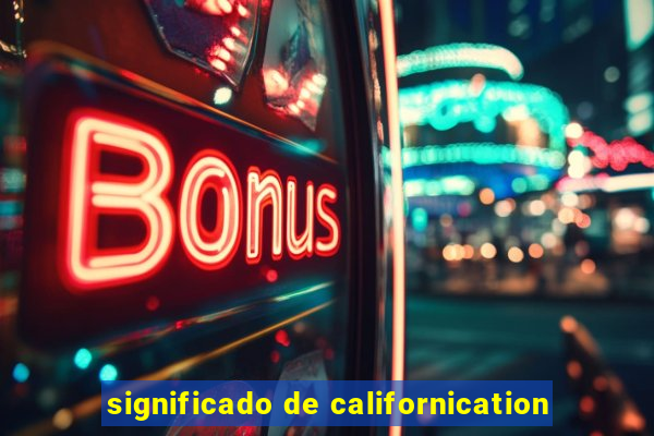 significado de californication