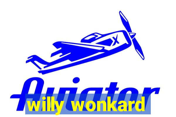 willy wonkard