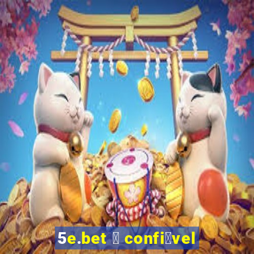 5e.bet 茅 confi谩vel