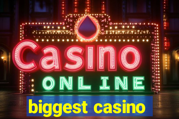 biggest casino