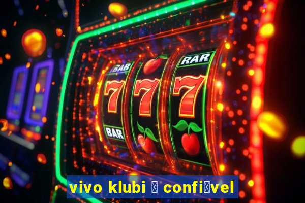 vivo klubi 茅 confi谩vel