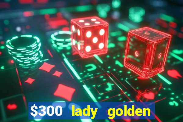 $300 lady golden casino no deposit bonus