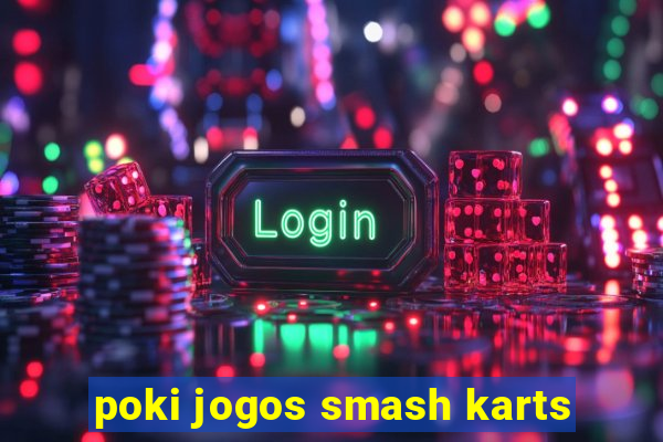 poki jogos smash karts