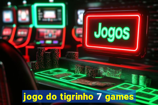 jogo do tigrinho 7 games