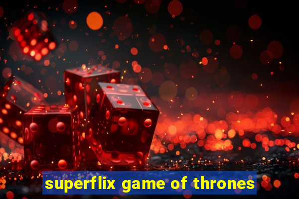 superflix game of thrones