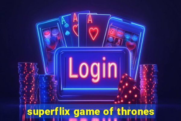 superflix game of thrones