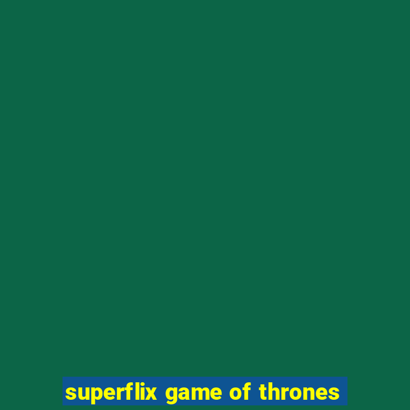 superflix game of thrones