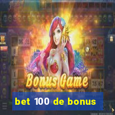 bet 100 de bonus