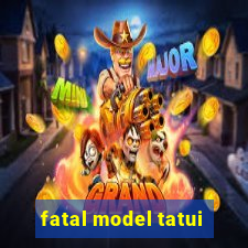 fatal model tatui