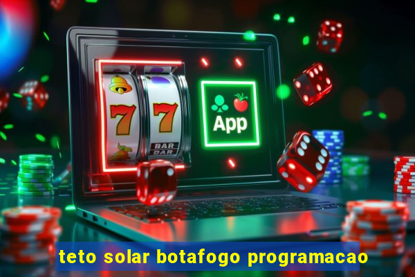 teto solar botafogo programacao